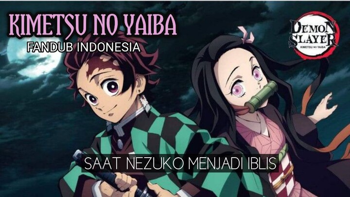 SAAT NEZUKO MENJADI IBLIS | KIMETSU NO YAIBA [FANDUB INDONESIA]