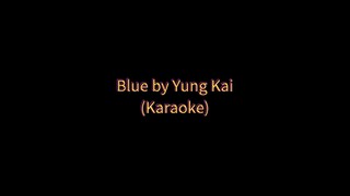 Blue by Yung Kai (Karaoke 🎤)