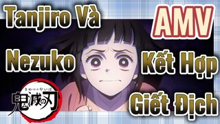 [Thanh Gươm Diệt Quỷ] AMV| Tanjiro Và Nezuko Kết Hợp Giết Địch