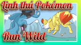 [Linh thú Pokémon/AMV]Run Wild