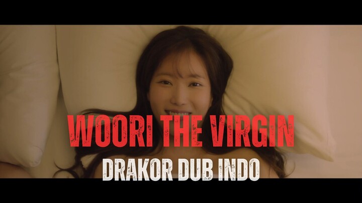 WOORI THE VIRGIN FULL EPISODE - DRAKOR DUB INDO