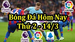 Lịch Thi Đấu Bóng Đá Hôm Nay 14/3 - Trận Đấu Muộn Ngoại Hạng Anh & La Liga - Thông Tin Trận Đấu