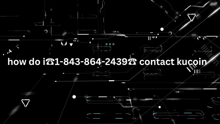 how do i☎1-843-864-2439☎ contact kucoin