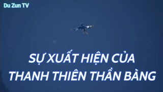 Sự xuất hiện của Thanh Thiên Thần Bàng - Vạn Giới Độc Tôn Tập 16