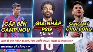 TIN BÓNG ĐÁ SÁNG 4/4| XONG LEWANDOWSKI ĐẾN BARCA, PSG MUA SALAH, MESSI SẼ SANG MỸ?