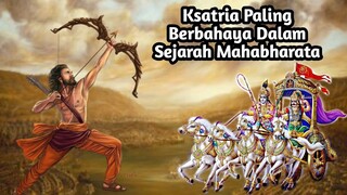 KSATRIA PALING BERBAHAYA DALAM SEJARAH MAHABHARATA