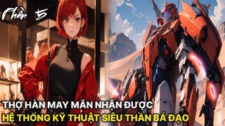 Review Manhua | Main Là Thợ Hàn Nhận Được Hệ Thống Khoa Học Kỹ Thuật Siêu Thần Bá Đạo Tập 5