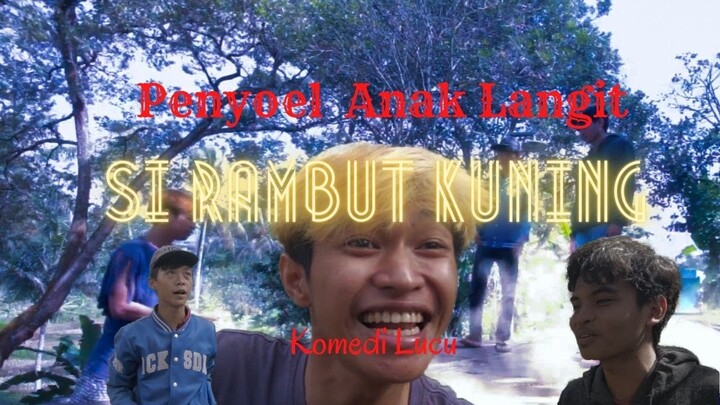 PENYOEL ANAK LANGIT – SIRAMBUT KUNING │KOMEDI LUCU