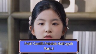 Putri Cantik Baik Peluluh Hati Ayah | Part.3