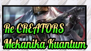 Re:CREATORS | Ketika Banyak Hal Tada Dapat Diputuskan, Mekanika Kuantum