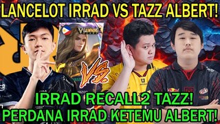 LANCELOT IRRAD VS TAZZ! RRQ IRRAD RECALL2 TAZZ! PERDANA IRRAD KETEMU ALBERT!