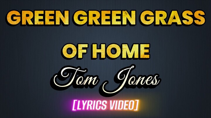 GREEN GREEN GRASS OF HOMES  - Tom Jones (LYRICS VIDEO)