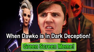 When Dawko is in Dark Deception - Green Screen Meme!