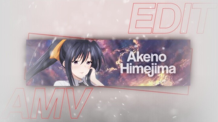 AMV EDIT - AKENO HIMEJIMA [ Be Like That ]