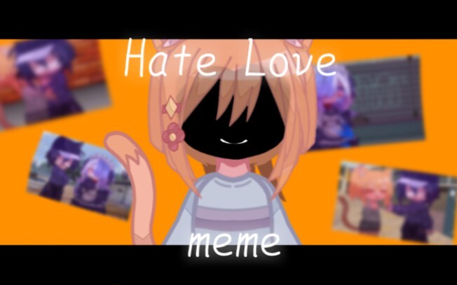 【gacha/gift】Hate love meme