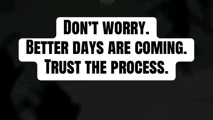 Better days are coming, Just keep going 🙏🖤