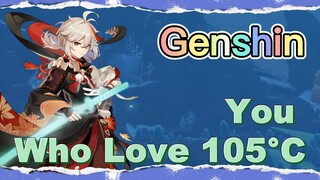 You Who Love 105°C