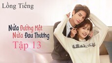 Nửa Là Đường Mật Nửa Là Đau Thương - Tập 13 | Lồng Tiếng