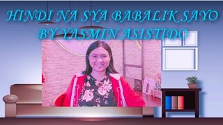 HINDI NA SYA BABALIK SAYO - YASMIN ASISTIDO {Official Lyric Video}