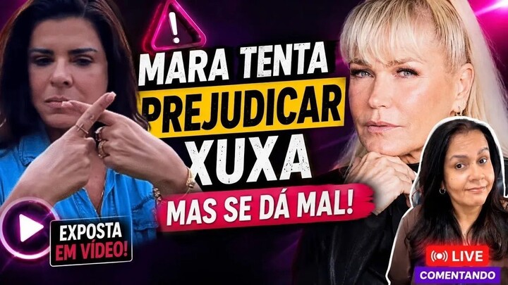 ATITUDE DE MARA MARAVILHA COM XUXA MENEGUEL CHOCA E SE VIRA CONTRA ELA