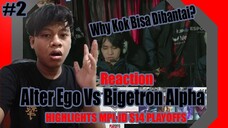 Reaction Alter Ego VS Bigetron Alpha HIGHLIGHTS MPL ID S14 PLAYOFFS #2