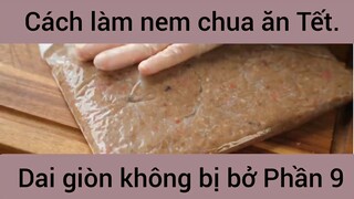 Cách làm nem chua ăn Tết dai giòn không bị bở #9