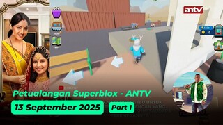 Petualangan Superblox - ANTV - 13 September 2025 (Part 1)