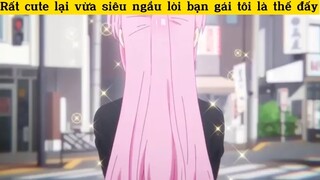 Vừa cute lại siêu ngầu loic là bạn gái tôi#anime#edit#clip#tt