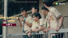 [Vietsub] Don't touch my gang EP.04