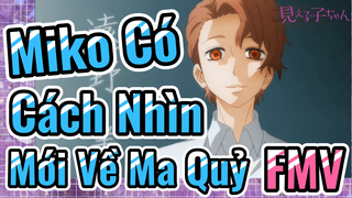 [Tôi Có Thể Nhìn Thấy Chúng] FMV | Miko Có Cách Nhìn Mới Về Ma Quỷ