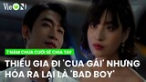 Thiếu gia đi 'cua gái', nhìn tưởng chung tình nhưng lại là 'bad boy' | 7 Năm Chưa Cưới Sẽ Chia Tay