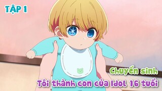 Tóm Tắt Anime Chuyển Sinh Tôi Thành Con Của Idol 16 tuổi