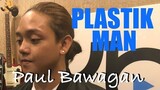 Paul Bawagan - PLASTIK MAN (Kuya Bryan - OBM)
