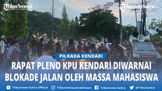 BREAKING NEWS Mahasiswa Blokade Jalan Depan Lokasi Rapat Pleno KPU Kendari Sulawesi Tenggara
