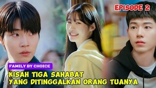 Family By Choice Episode 2 ~ Kisah Tiga Sahabat Yang Ditinggalkan Orang Tuanya