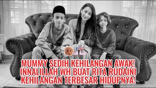 Mummy Sedih Kehilangan Awak! Innalillah WH Buat Rita Rudaini Kehilangan Terbesar Hidupnya!