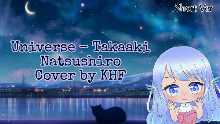 【CSHyuu #7】 Universe - Takaaki Natsushiro (Short Ver) by KiraHyuuFamisa