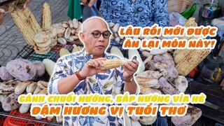 Color Man mừng quýnh vì hiếm lắm mới gặp gánh chuối nướng, bắp nướng, bánh khoai mì nướng ở Sài Gòn!