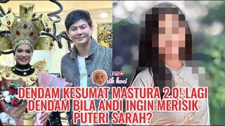 Dendam Kesumat Mastura 2.0! Lagi Dendam Bila Andi Ingin Merisik Puteri Sarah?