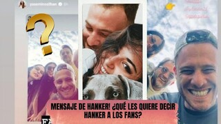 MENSAJE DE HANKER! ¿QUÉ LES QUIERE DECIR HANKER A LOS FANS?