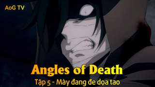 Angles of Death Tập 5 - Mày đang đe dọa tao