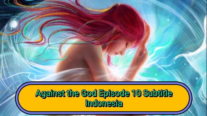 Against the God Episode 10 Subtitle Indonesia