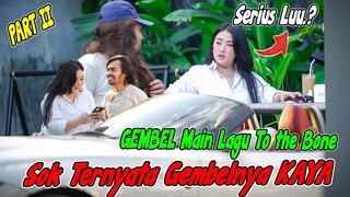 PART II || GEMBEL Main Lagu To The Bone, Sok Ternyata Gembelnya KAYA !