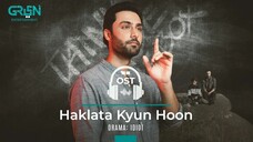 Haklata Kyon Hoon | OST - Idiot | Ahmed Ali Akber | Green Entertainment