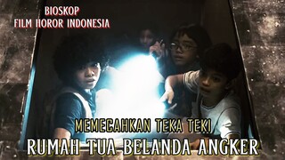 Memecahkan Teka Teki Rumah Tua Belanda Angker - Alur Cerita Film Lengkap