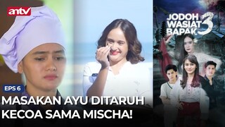 Masakan Ayu Ditaruh Kecoa Sama Mischa! | Jodoh Wasiat Bapak 3 Eps 6 (3/5)