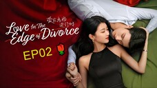 EP02_ Love in the Edge of Divorce (2025) 🌹/ ENG SUBBED