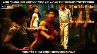 [Review Phim] Anh Chàng Nhà Quê Mang KungFu SILAT Lên Thành Phố Đập Tan Yang Hồ Thái