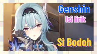 [Genshin, Isi lirik] "Si Bodoh"