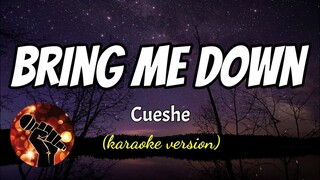 BRING ME DOWN - CUESHE (karaoke version)